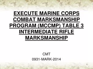 EXECUTE MARINE CORPS COMBAT MARKSMANSHIP PROGRAM (MCCMP) TABLE 3 INTERMEDIATE RIFLE MARKSMANSHIP
