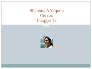 Shabana A Yaqoob Cis 120 Chapter #1