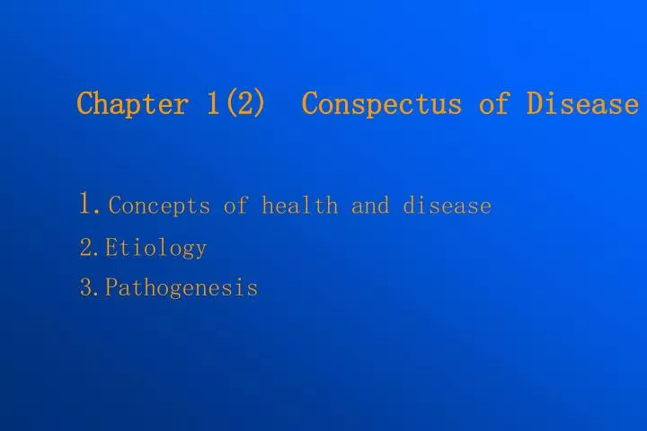 chapter 1 2 conspectus of disease 1 concepts of health and disease 2 etiology 3 pathogenesis