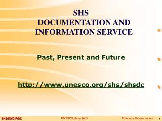SHS DOCUMENTATION AND INFORMATION SERVICE Past , Present and Future
