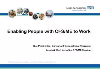 Enabling People with CFS/ME to Work Sue Pemberton, Consultant Occupational Therapist