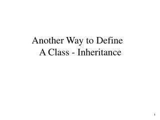 Another Way to Define A Class - Inheritance