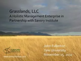 Grasslands, LLC A Holistic Management Enterprise in Partnership with Savory Institute