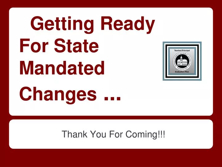 getting ready for state mandated changes