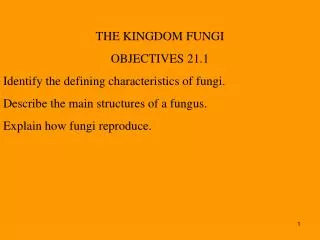 THE KINGDOM FUNGI OBJECTIVES 21.1 Identify the defining characteristics of fungi.