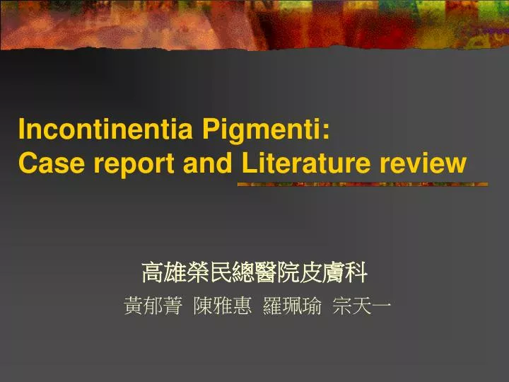 incontinentia pigmenti case report and literature review