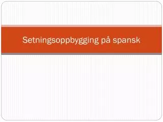 setningsoppbygging p spansk