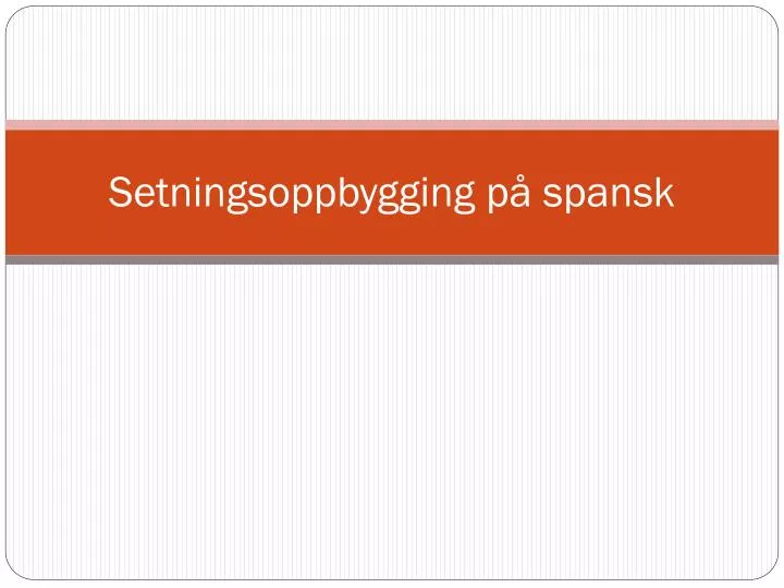 setningsoppbygging p spansk