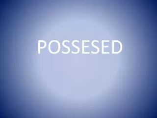 POSSESED