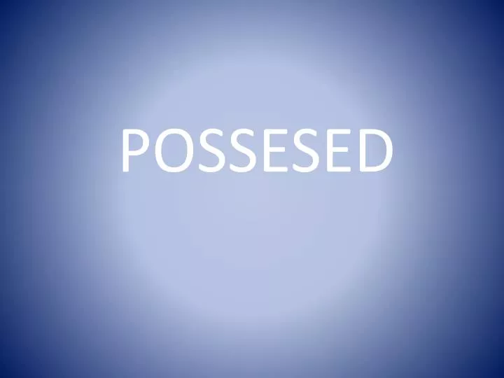 possesed