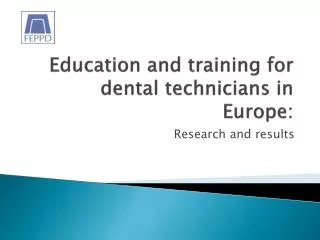 Education and training for dental technicians in Europe :