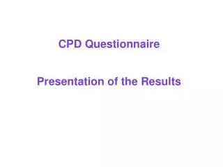 CPD Questionnaire Presentation of the Results