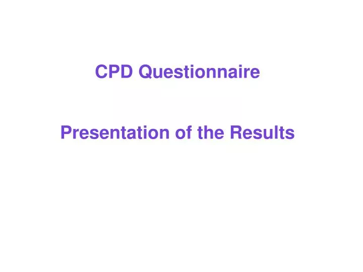 cpd questionnaire presentation of the results