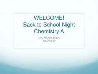 WELCOME! Back to School N ight Chemistry A