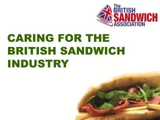 CARING FOR THE BRITISH SANDWICH INDUSTRY