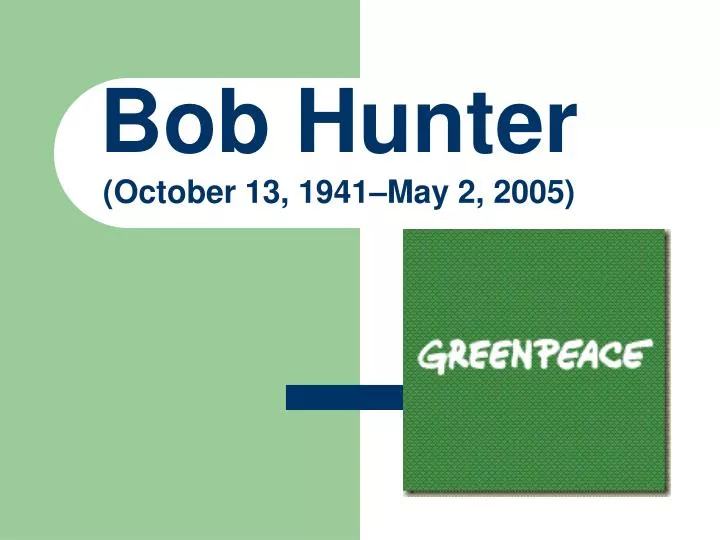 bob hunter october 13 1941 may 2 2005
