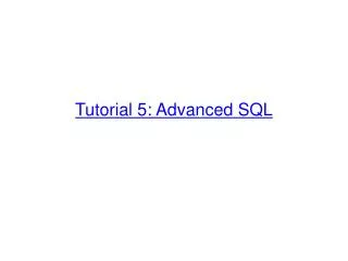 Tutorial 5 : Advanced SQL
