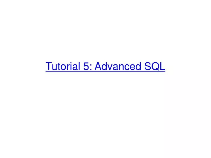 tutorial 5 advanced sql