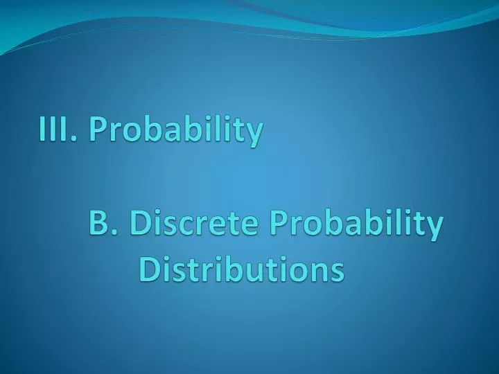 iii probability b discrete probability distributions