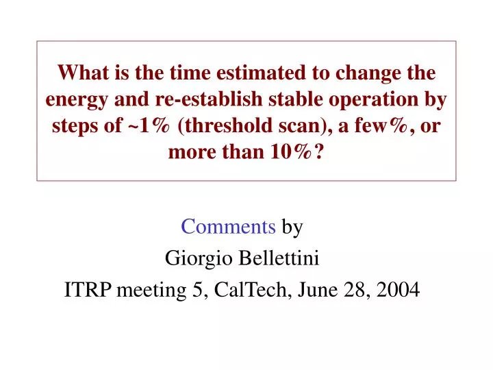 comments by giorgio bellettini itrp meeting 5 caltech june 28 2004