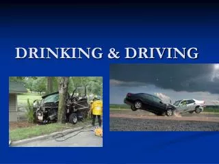 DRINKING &amp; DRIVING