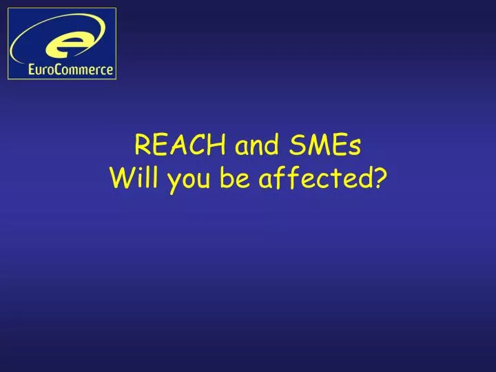 reach and smes will you be affected