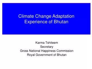 Karma Tshiteem Secretary Gross National Happiness Commission Royal Government of Bhutan