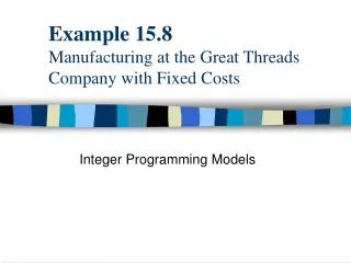 Example 15.8 Manufacturing at the Great Threads Company with Fixed Costs