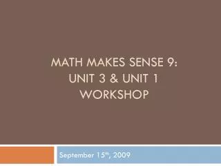 Math Makes Sense 9: Unit 3 &amp; Unit 1 Workshop