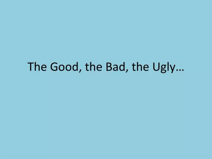 the good the bad the ugly