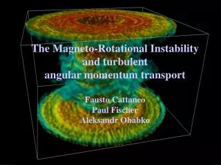 The Magneto-Rotational Instability and turbulent angular momentum transport Fausto Cattaneo