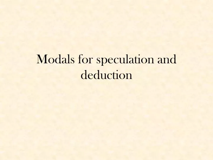 modals for speculation and deduction