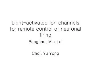Light-activated ion channels for remote control of neuronal firing