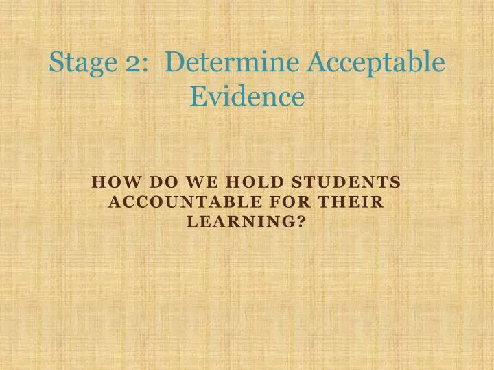 stage 2 determine acceptable evidence