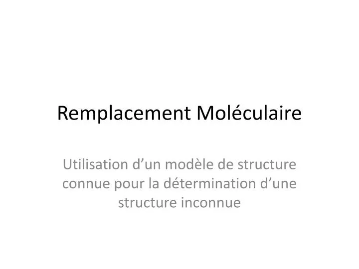 remplacement mol culaire