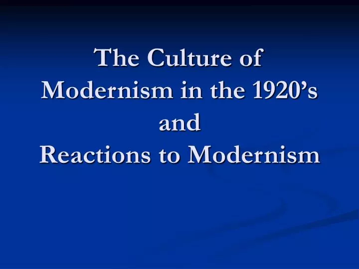 the culture of modernism in the 1920 s and reactions to modernism