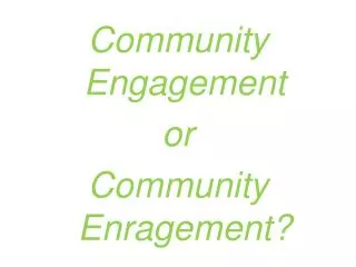 Community E ngagement or Community E nragement?