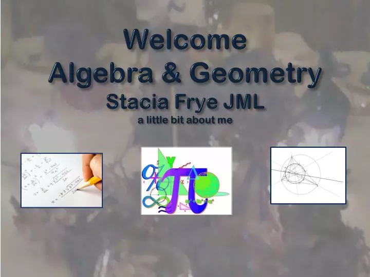welcome algebra geometry stacia frye jml a little bit about me