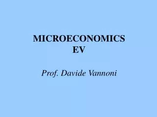 MICROECONOMICS EV Prof. Davide Vannoni