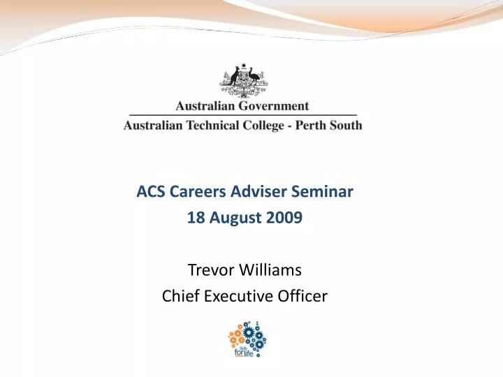 acs careers adviser seminar 18 august 2009 trevor williams chief executive officer