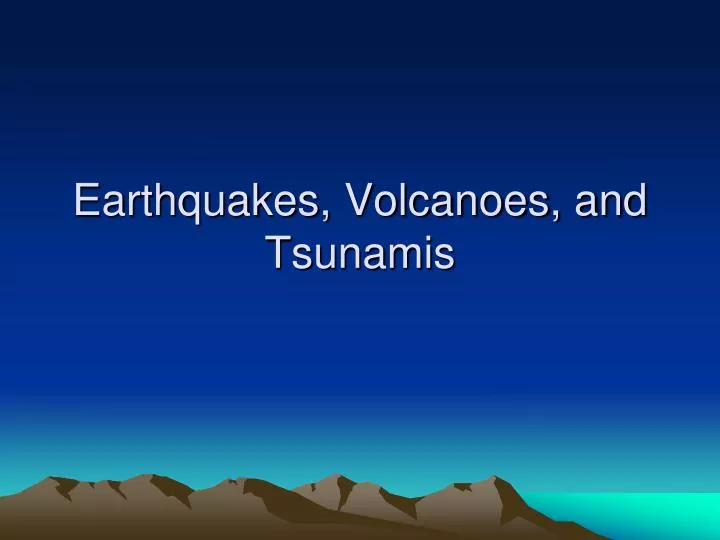 earthquakes volcanoes and tsunamis