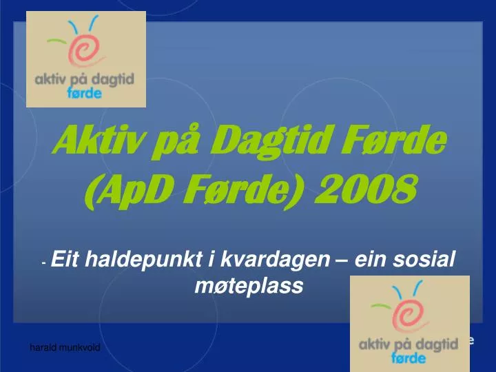 aktiv p dagtid f rde apd f rde 2008 eit haldepunkt i kvardagen ein sosial m teplass