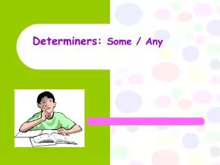 Determiners: Some / Any