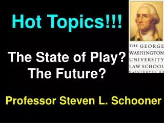 Hot Topics!!! The State of Play? The Future?