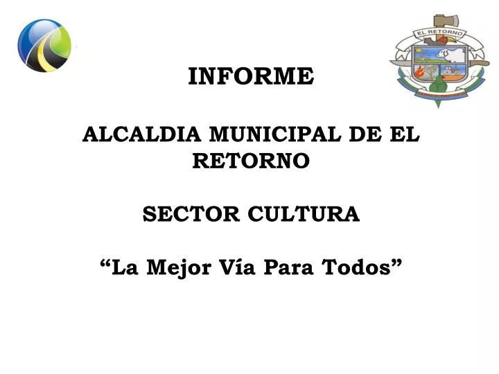 informe alcaldia municipal de el retorno sector cultura la mejor v a para todos