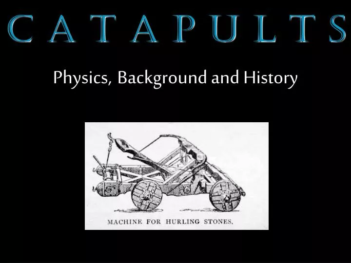 c a t a p u l t s physics background and history