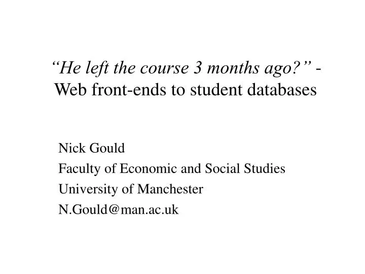 he left the course 3 months ago web front ends to student databases