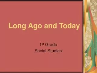 long ago and today