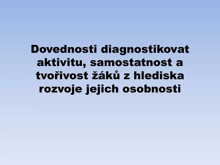 dovednosti diagnostikovat aktivitu samostatnost a tvo ivost k z hlediska rozvoje jejich osobnosti