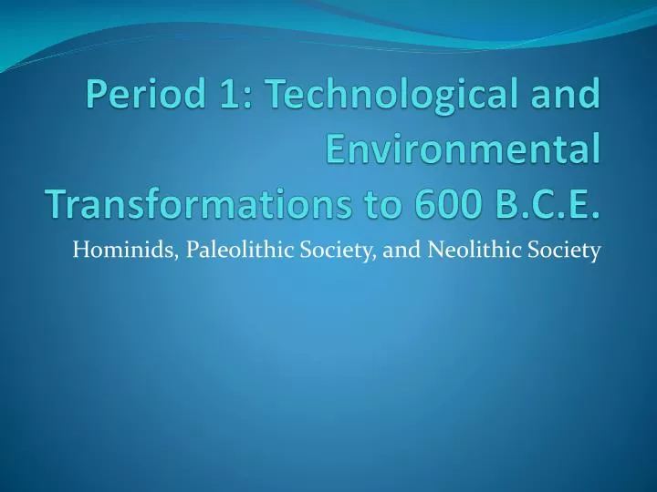 period 1 technological and environmental transformations to 600 b c e
